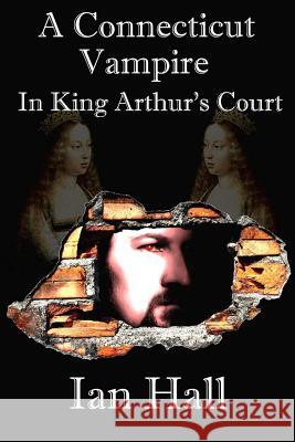 A Connecticut Vampire in King Arthur's Court Ian Hall 9781492123491 Createspace - książka