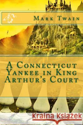A Connecticut Yankee in King Arthur's Court Mark Twain 9781494360481 Createspace - książka