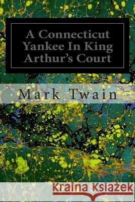 A Connecticut Yankee In King Arthur's Court Twain, Mark 9781495968990 Createspace - książka