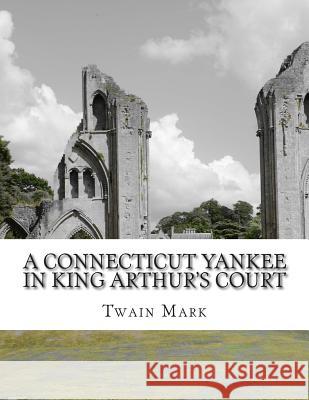 A Connecticut Yankee in King Arthur's Court Twain Mark 9781500830236 Createspace - książka