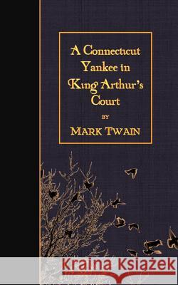 A Connecticut Yankee in King Arthur's Court Mark Twain 9781507683842 Createspace - książka