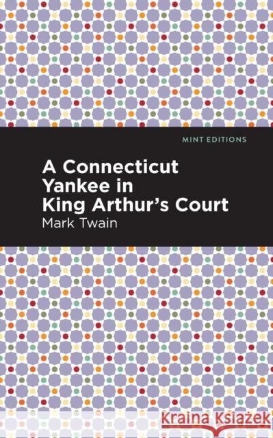 A Connecticut Yankee in King Arthur's Court Mark Twain Mint Editions 9781513271156 Mint Editions - książka