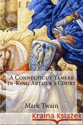A Connecticut Yankee in King Arthur's Court Mark Twain Edibooks 9781533605900 Createspace Independent Publishing Platform - książka