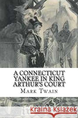 A Connecticut Yankee in King Arthur's Court Mark Twain 9781534775183 Createspace Independent Publishing Platform - książka