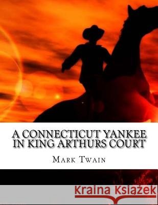 A Connecticut Yankee in King Arthurs Court Mark Twain 9781548179762 Createspace Independent Publishing Platform - książka