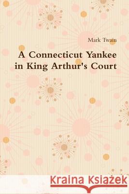 A Connecticut Yankee in King Arthur's Court Mark Twain 9781678112226 Lulu.com - książka