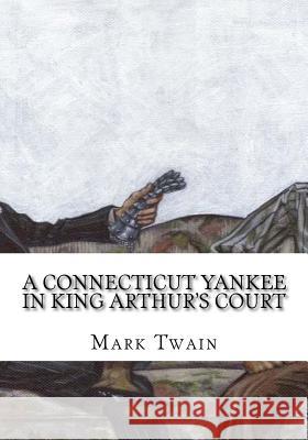A Connecticut Yankee in King Arthur's Court Mark Twain 9781724918543 Createspace Independent Publishing Platform - książka