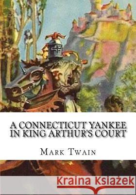 A Connecticut Yankee in King Arthur's Court Mark Twain 9781724919717 Createspace Independent Publishing Platform - książka