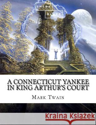 A Connecticut Yankee in King Arthur's Court Mark Twain 9781973821908 Createspace Independent Publishing Platform - książka