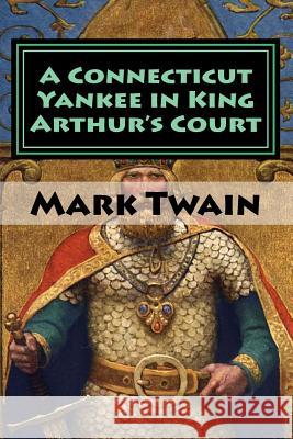 A Connecticut Yankee in King Arthur's Court Mark Twain 9781986607131 Createspace Independent Publishing Platform - książka