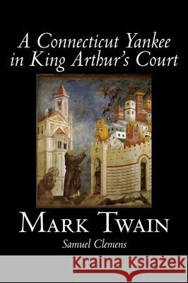 A Connecticut Yankee in King Arthur's Court by Mark Twain, Fiction, Classics, Fantasy & Magic Twain, Mark 9781598184464 Aegypan - książka