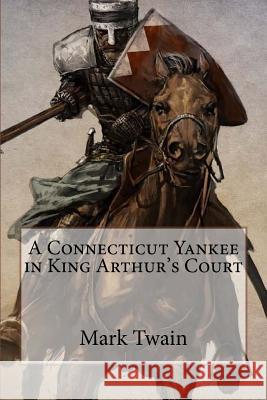 A Connecticut Yankee in King Arthur's Court Mark Twain Mark Twain Paula Benitez 9781542859325 Createspace Independent Publishing Platform - książka