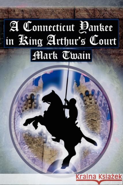 A Connecticut Yankee in King Arthur's Court: Twain's Classic Time Travel Tale Twain, Mark 9781615890019 Megalodon Entertainment LLC. - książka