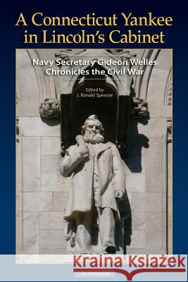 A Connecticut Yankee in Lincoln's Cabinet: Navy Secretary Gideon Welles Chronicles the Civil War Gideon Welles J. Ronald Spencer 9780615961033 Acorn - książka