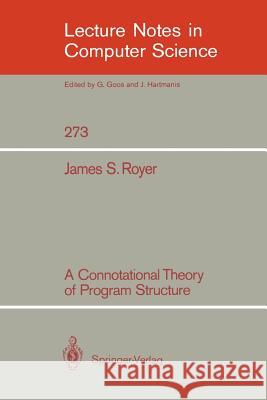 A Connotational Theory of Program Structure James S. Royer 9783540182535 Springer - książka