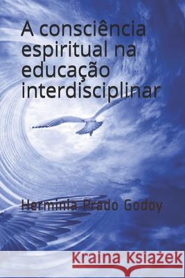 A Consciencia Espiritual na Educacao Interdisciplinar Herminia Prad 9788564497153 Ponto Cosmopolitana - książka