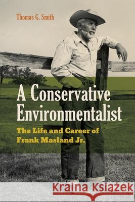 A Conservative Environmentalist: The Life and Career of Frank Masland Jr. Thomas G. (Nichols College (emeritus)) Smith 9780271097534 Penn State University Press - książka