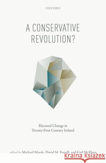 A Conservative Revolution?: Electoral Change in Twenty-First Century Ireland Michael Marsh David M. Farrell Gail McElroy 9780198744030 Oxford University Press, USA - książka