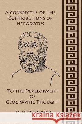 A Conspectus of the Contribution of Herodotos to the Development of Geographic Thought Dr Austin Mardon 9781897472255 Golden Meteorite Press - książka