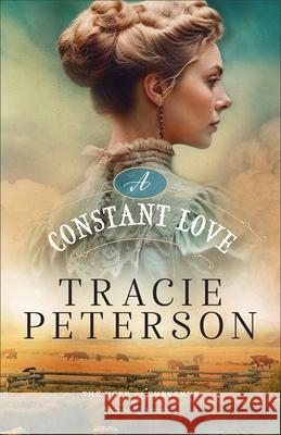 A Constant Love Tracie Peterson 9780764241109 Bethany House Publishers - książka