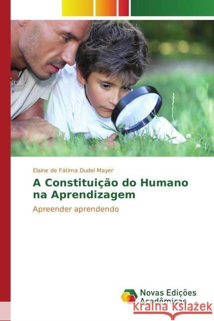 A Constituição do Humano na Aprendizagem : Apreender aprendendo Dudel Mayer, Elaine de Fátima 9783330764248 Novas Edicioes Academicas - książka