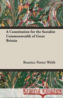 A Constitution for the Socialist Commonwealth of Great Britain Beatrice Potter Webb Sidney Webb 9781473300293 Goemaere Press - książka