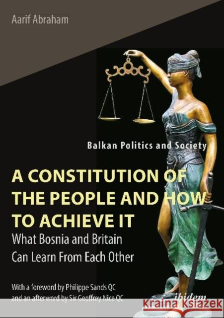 A Constitution of the People and How to Achieve It: What Bosnia and Britain Can Learn from Each Other Aarif Abraham 9783838215167 Ibidem Press - książka