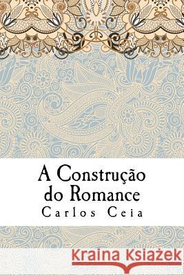 A Construcao do Romance: Ensaios de Literatura Comparada no Campo dos Estudos Anglo-Portugueses Ceia, Carlos 9781981251261 Createspace Independent Publishing Platform - książka