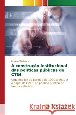 A construção institucional das políticas públicas de CT&I Thielmann Ricardo 9783841718822 Novas Edicoes Academicas - książka