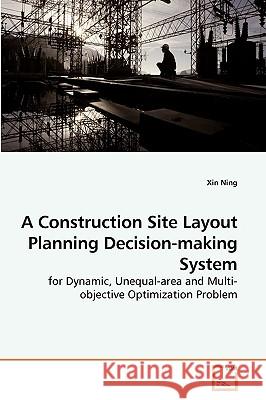 A Construction Site Layout Planning Decision-making System Ning Xin 9783639227925 VDM Verlag - książka