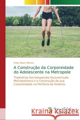 A Construção da Corporeidade do Adolescente na Metropole Olavo Filemon, Orley 9786202187961 Novas Edicioes Academicas - książka