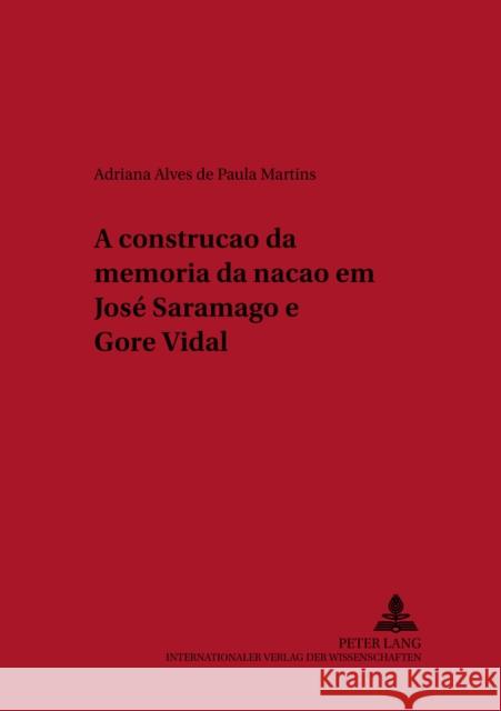 A Construção Da Memória Da Nação Em José Saramago E Gore Vidal Hanenberg, Peter 9783631547717 Peter Lang Gmbh, Internationaler Verlag Der W - książka