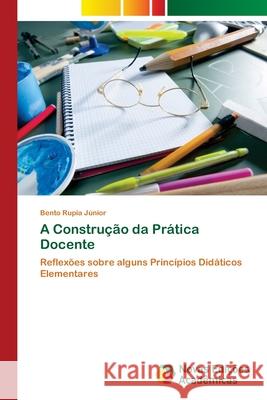 A Construção da Prática Docente Bento Rupia Júnior 9786202806534 Novas Edicoes Academicas - książka