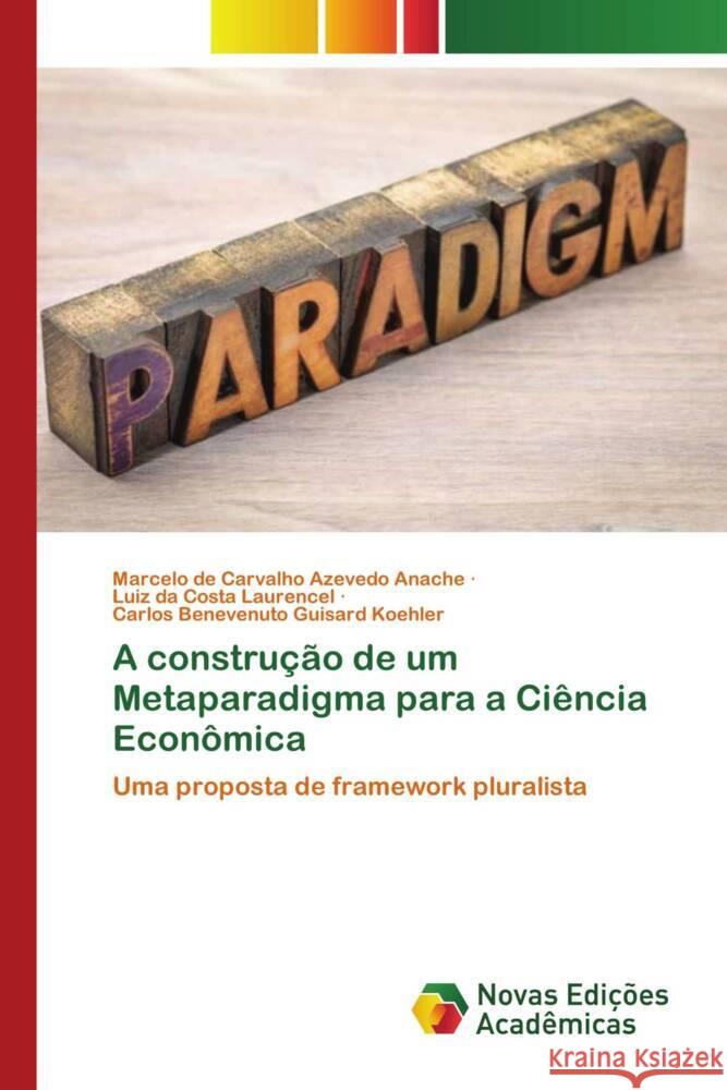 A construção de um Metaparadigma para a Ciência Econômica de Carvalho Azevedo Anache, Marcelo, da Costa Laurencel, Luiz, Guisard Koehler, Carlos Benevenuto 9786204192765 Novas Edicioes Academicas - książka