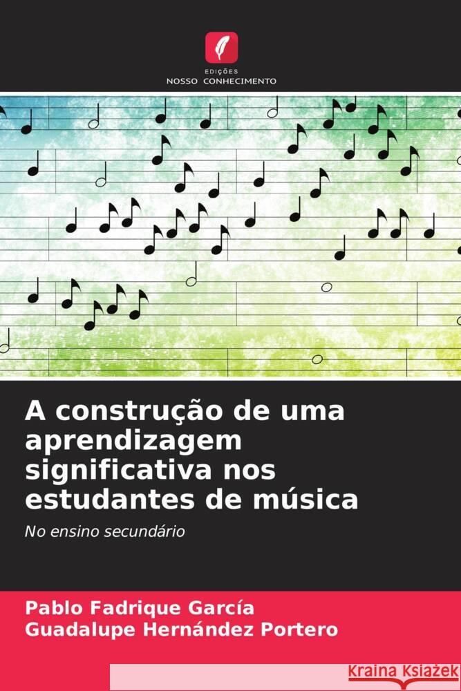 A construção de uma aprendizagem significativa nos estudantes de música Fadrique García, Pablo, Hernández Portero, Guadalupe 9786204592039 Edições Nosso Conhecimento - książka