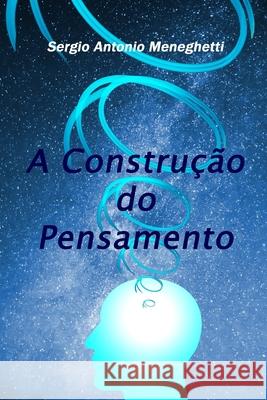 A Construção do Pensamento Meneghetti, Sergio Antonio 9781533202192 Createspace Independent Publishing Platform - książka