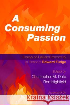 A Consuming Passion Christopher M. Date Ron Highfield Stephen Travis 9781498223058 Pickwick Publications - książka