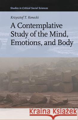 A Contemplative Study of the Mind, Emotions, and Body Krzysztof T 9789004736726 Brill - książka