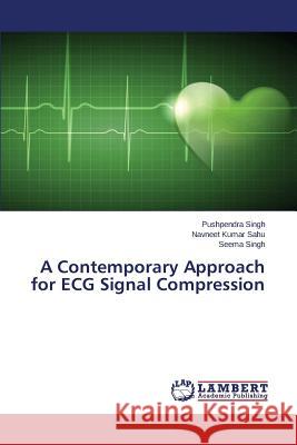 A Contemporary Approach for ECG Signal Compression Singh Pushpendra                         Sahu Navneet Kumar                       Singh Seema 9783659692499 LAP Lambert Academic Publishing - książka