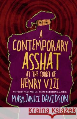 A Contemporary Asshat at the Court of Henry VIII Maryjanice Davidson 9781680681833 Ethan Ellenberg Literary Agency - książka