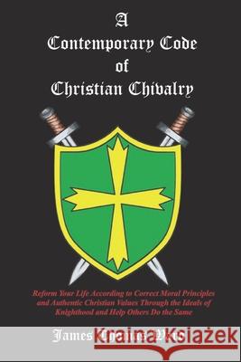 A Contemporary Code of Christian Chivalry James Ward 9781724583949 Createspace Independent Publishing Platform - książka