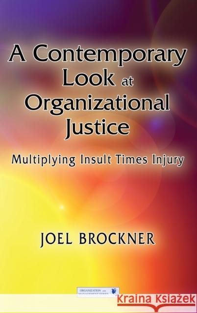 A Contemporary Look at Organizational Justice: Multiplying Insult Times Injury Brockner, Joel 9781848728325 Taylor & Francis - książka