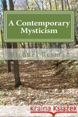 A Contemporary Mysticism: Support on the Spiritual Path Michael Resman 9780692370148 Zumbro River Press LLC - książka