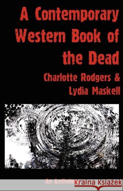 A Contemporary Western Book Of The Dead: An Anthology Charlotte Rodgers, Lydia Maskell 9781906958046 Mandrake of Oxford - książka