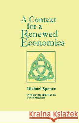 A Context for a Renewed Economics Michael Spence David Mitchell 9781936367665 Waldorf Publications - książka