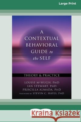 A Contextual Behavioral Guide to the Self: Theory and Practice (16pt Large Print Edition) Louise McHugh, Ian Stewart, Priscilla Almada 9780369356192 ReadHowYouWant - książka