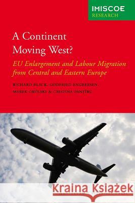 A Continent Moving West?: Eu Enlargement and Labour Migration from Central and Eastern Europe Richard Black Godfried Engbersen Marek Okolski 9789089641564 Amsterdam University Press - książka