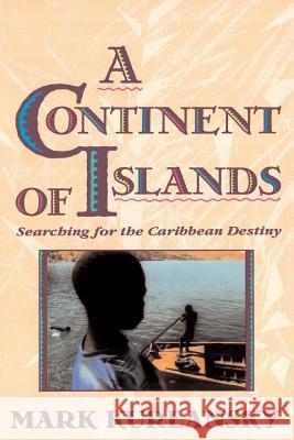 A Continent of Islands: Searching for the Caribbean Destiny Mark Kurlansky 9780201622317 Perseus (for Hbg) - książka