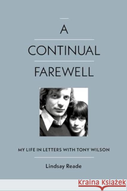 A Continual Farewell: My Life in Letters with Tony Wilson Lindsay Reade 9781915841346 Omnibus Press - książka