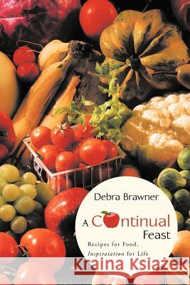 A Continual Feast: Recipes for Food, Inspiratation for Life Brawner, Debra 9781449739959 WestBow Press - książka